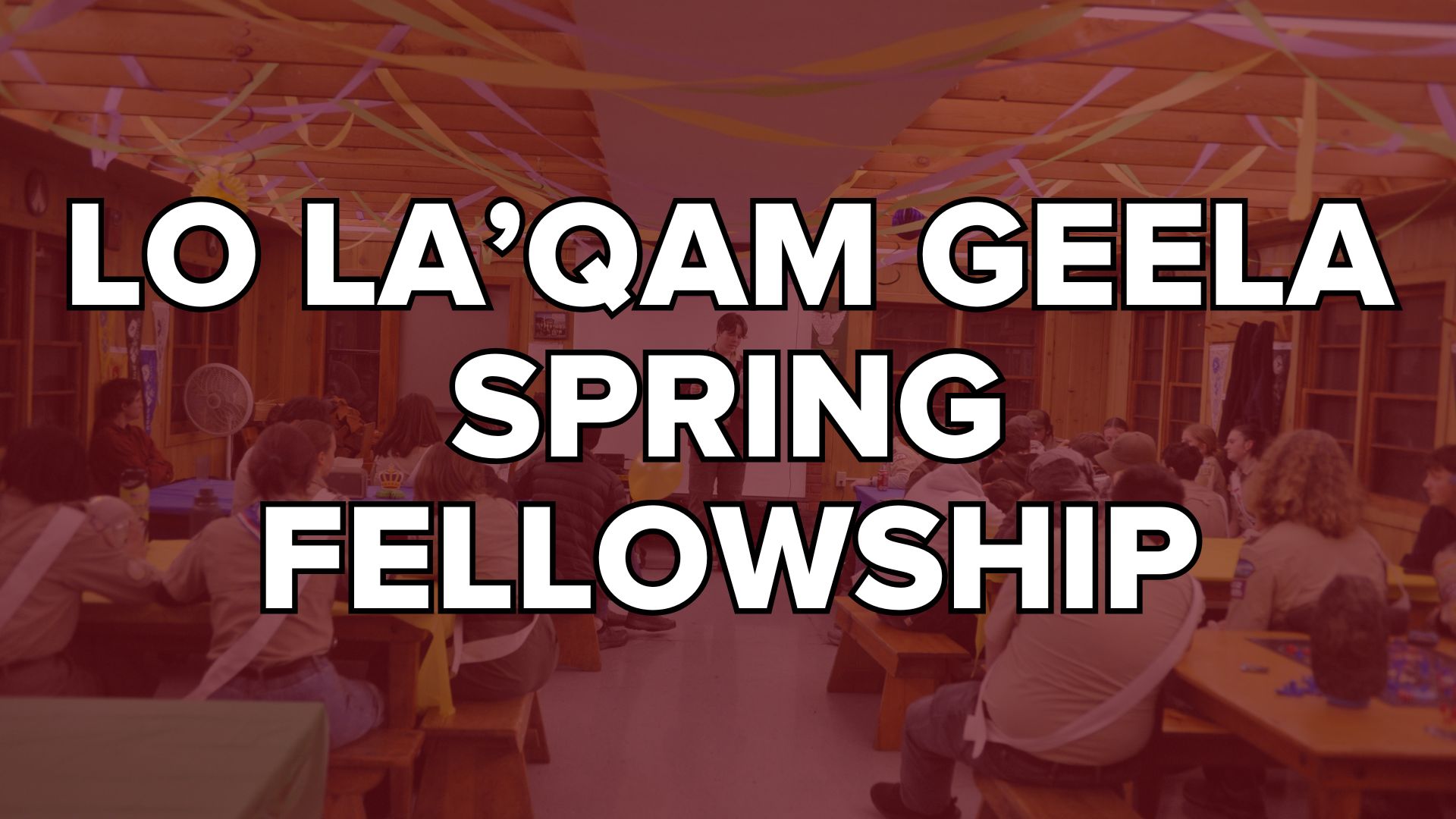 Lo La'Qam Geela Spring Fellowship